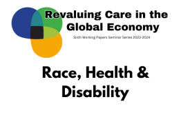 flyer for Revaluing Care in the Global Economy, Race, Health and Disability